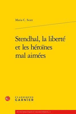 Maria C. Scott - Stendhal, La Liberte Et Les Heroines Mal Aimees, Häftad. Tillgänglighet: Tillfälligt slut