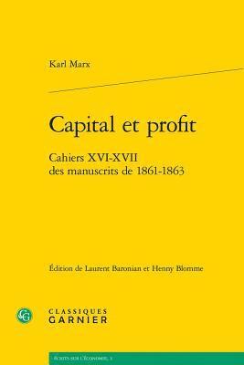 Karl Marx, Laurent Baronian - Capital Et Profit: Cahiers XVI-XVII Des Manuscrits de 1861-1863, Häftad