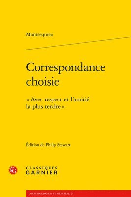 Montesquieu, Philip Stewart - Correspondance Choisie: Avec Respect Et l'Amitie La Plus Tendre, Häftad
