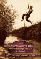 Marais Nord Vendéen (Le) - Photographies de Jean Challet (1952-1965)