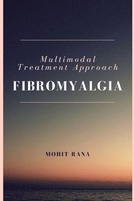 Mohit Rana - Multimodal Treatment Approach - Fibromyalgia, Häftad