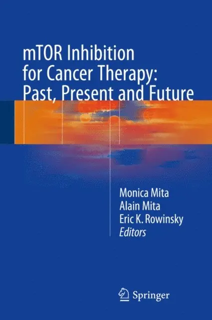 Eric K. Rowinsky, Alain Mita, Monica Mita - mTOR Inhibition for Cancer Therapy: Past, Present and Future, E-bok. Tillgänglighet: Lägg i varukorg