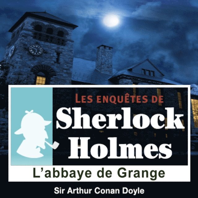 Doyle - L'Abbaye de Grange, une enquête de Sherlock Holmes, Ljudbok
