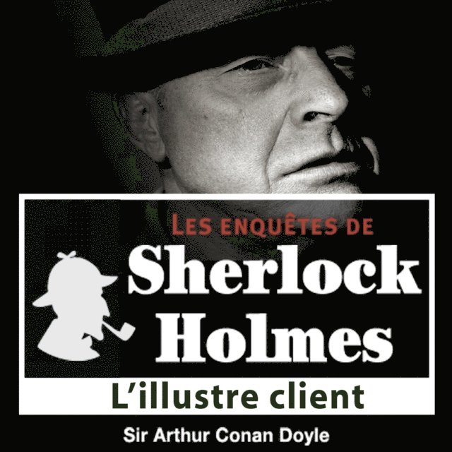 Doyle - L'Illustre client, une enquête de Sherlock Holmes, Ljudbok
