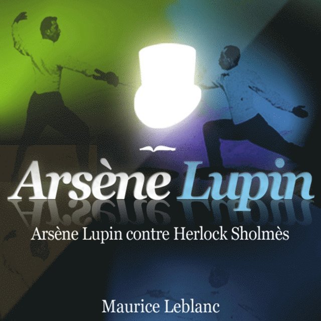 Leblanc - Arsène Lupin contre Herlock Sholmès – Les aventures d'Arsène Lupin, Ljudbok