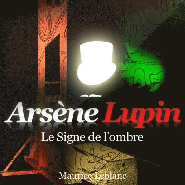 Leblanc - Le Signe de l'ombre – Les aventures d'Arsène Lupin, gentleman cambrioleur, Ljudbok