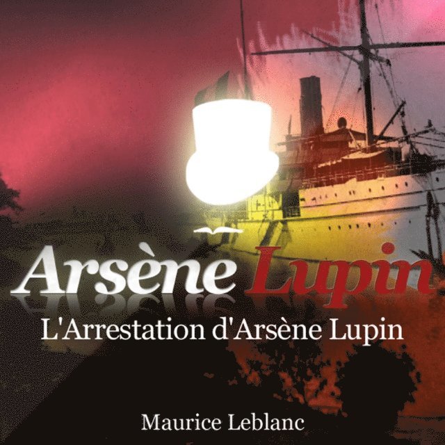 Leblanc - L'Arrestation d'Arsène Lupin – Les aventures d'Arsène Lupin, Ljudbok