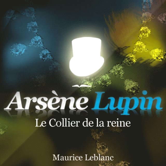 Leblanc - Le Collier de la reine – Les aventures d'Arsène Lupin, Ljudbok