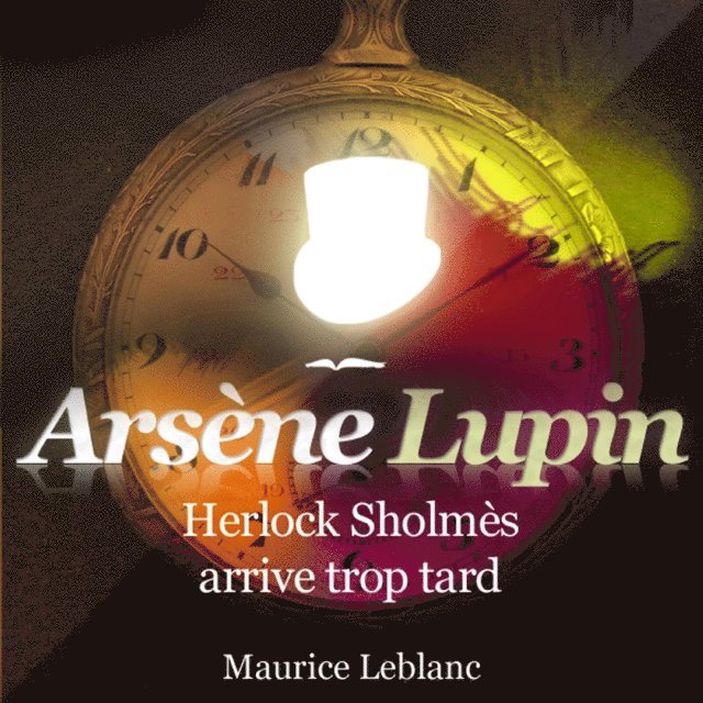 Leblanc - Herlock Sholmès arrive trop tard – Les aventures d'Arsène Lupin, Ljudbok