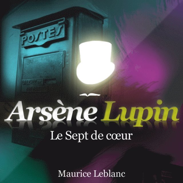Leblanc - Le Sept de cœur – Les aventures d'Arsène Lupin, gentleman cambrioleur, Ljudbok