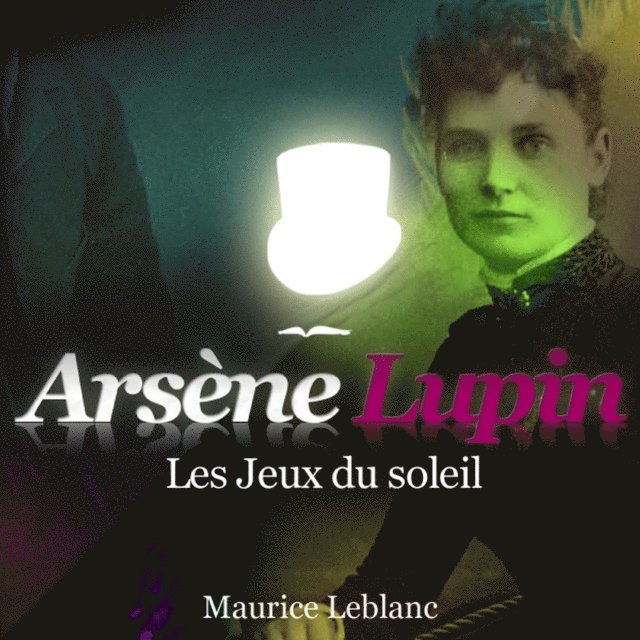 Leblanc - Les Jeux du soleil – Les aventures d'Arsène Lupin, Ljudbok