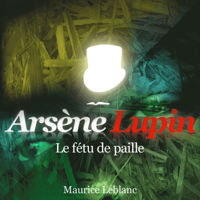 Leblanc - Le Fétu de paille – Les aventures d'Arsène Lupin, gentleman cambrioleur, Ljudbok