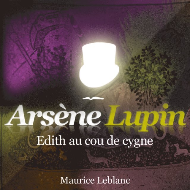 Leblanc - Edith au cou de cygne – Les aventures d'Arsène Lupin, Ljudbok