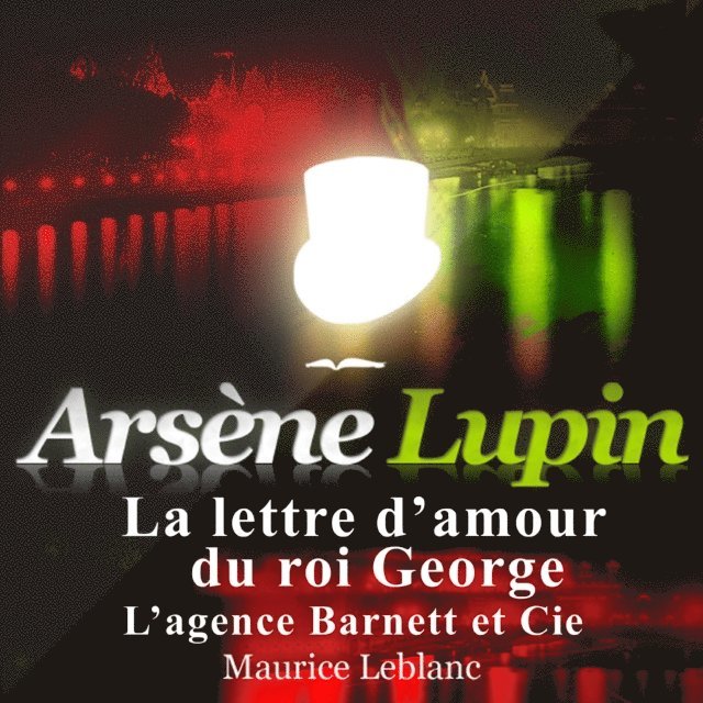 Leblanc - La Lettre d'amour du roi George – Les aventures d'Arsène Lupin, Ljudbok