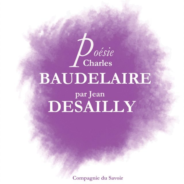 Baudelaire - Poésie : Baudelaire par Jean Desailly, Ljudbok