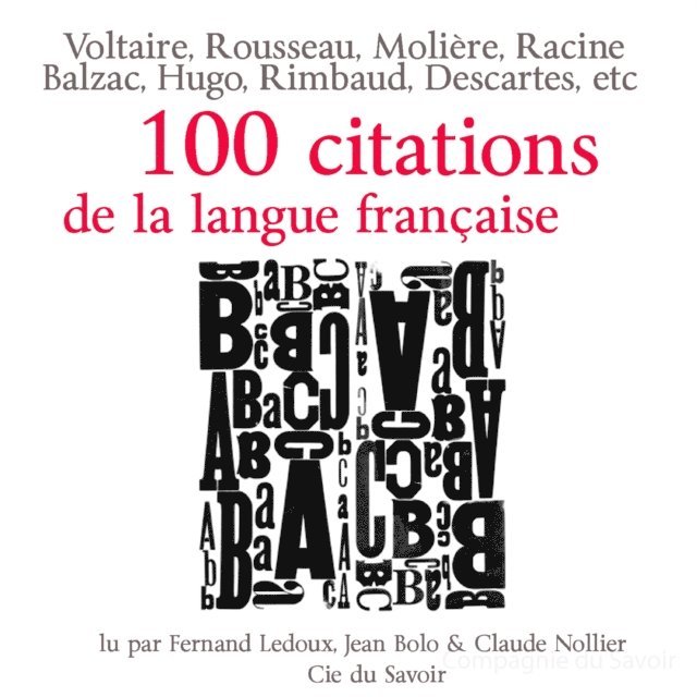 Chenier, Bruyere, Montaigne, Rabelais, Rimbaud, Descartes, Chateaubriand, Montesquieu - Cent citations de la langue française, Ljudbok