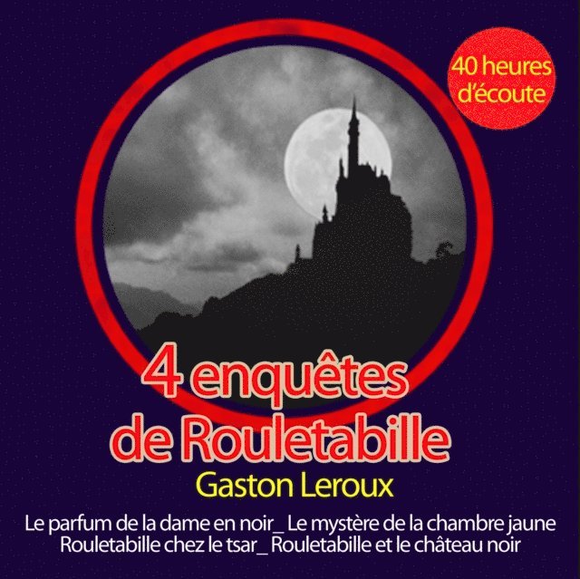 Leroux - Rouletabille reporter : Ses plus grandes enquêtes, Ljudbok