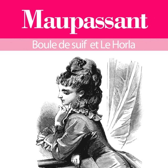 Maupassant - Guy de Maupassant : ses plus grands chefs d'oeuvre, Boule de suif et le Horla, Ljudbok