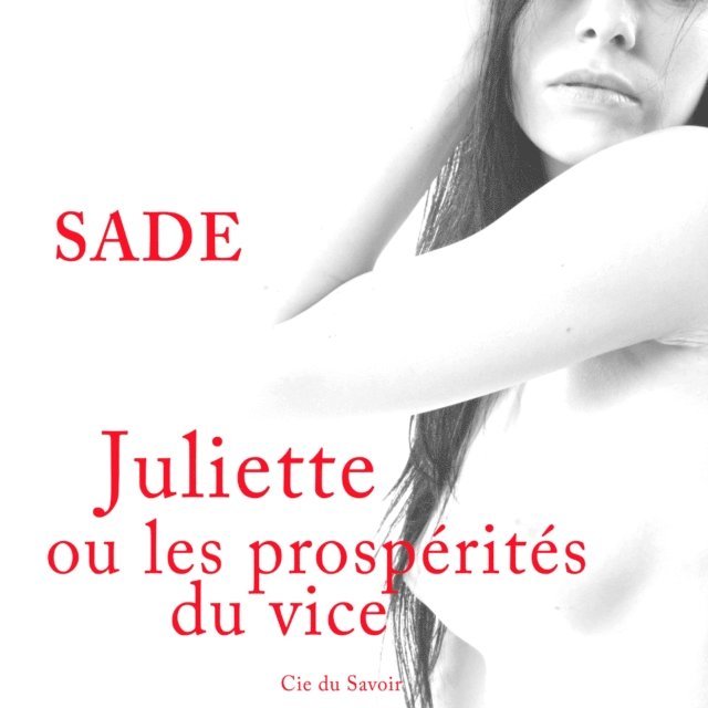 Sade - L'Histoire de Juliette, ou les Prospérités du vice, Ljudbok