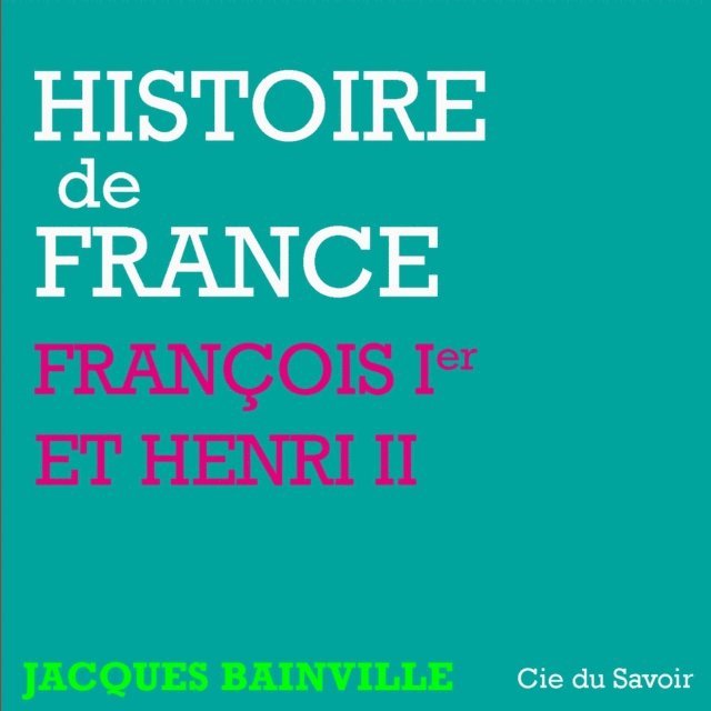 Bainville - Histoire de France : François Ier et Henri II, Ljudbok