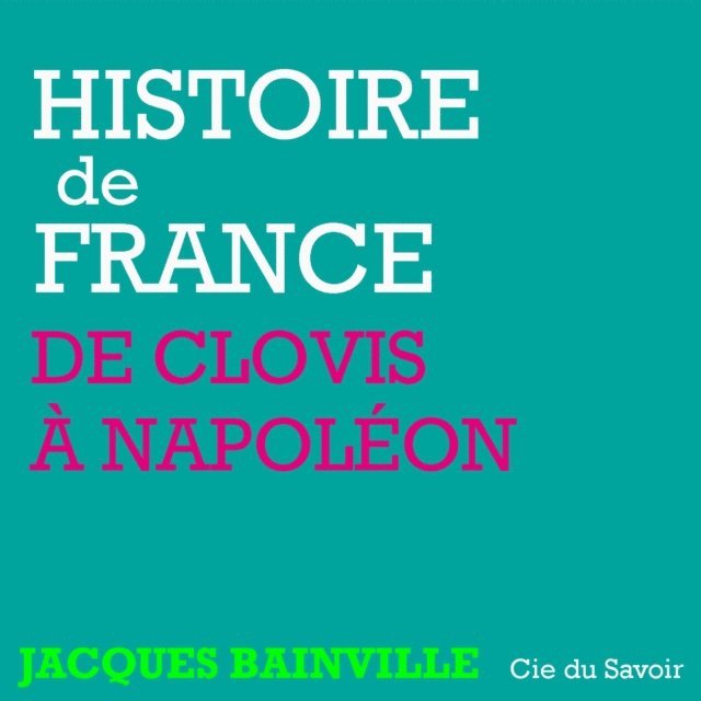 Bainville - Histoire de France : De Clovis à Napoléon, Ljudbok