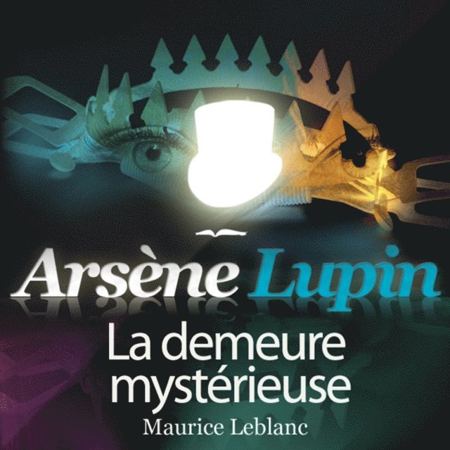 Leblanc - La demeure mystérieuse – Les aventures d'Arsène Lupin, Ljudbok