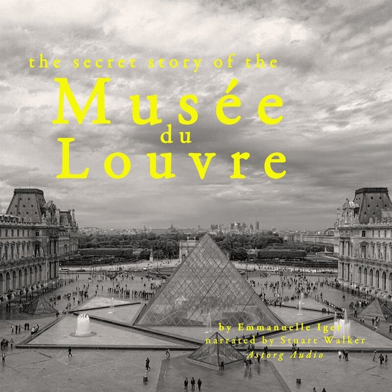 Emmanuelle Iger - The Secret Story of the Musee du Louvre, Ljudbok