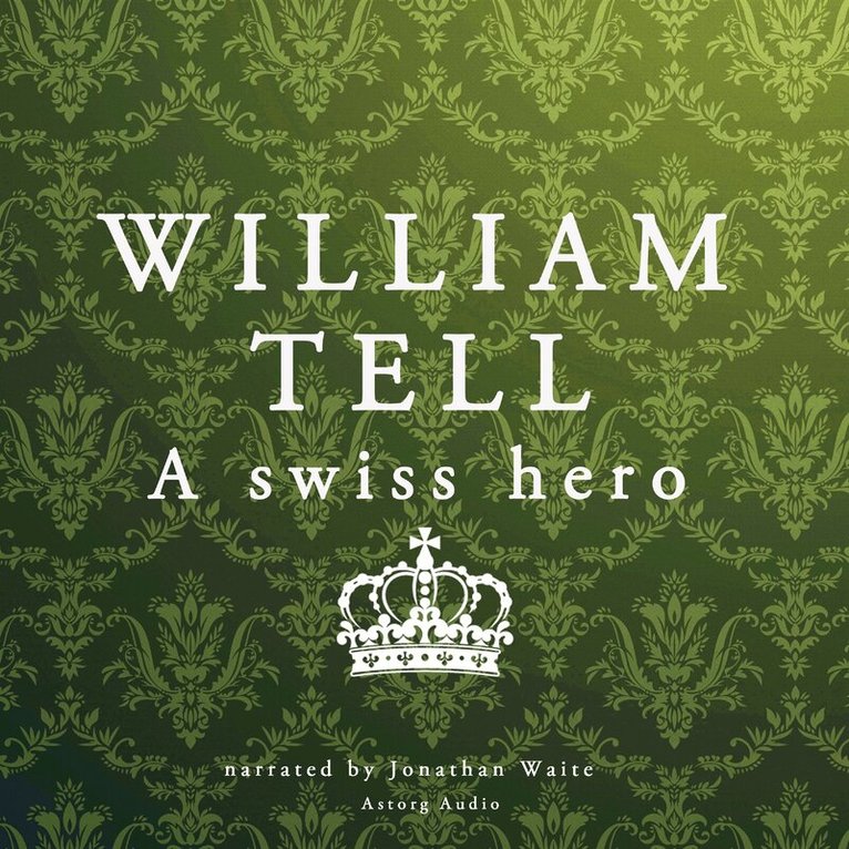 J. M. Gardner - William Tell, a Swiss Hero, Ljudbok