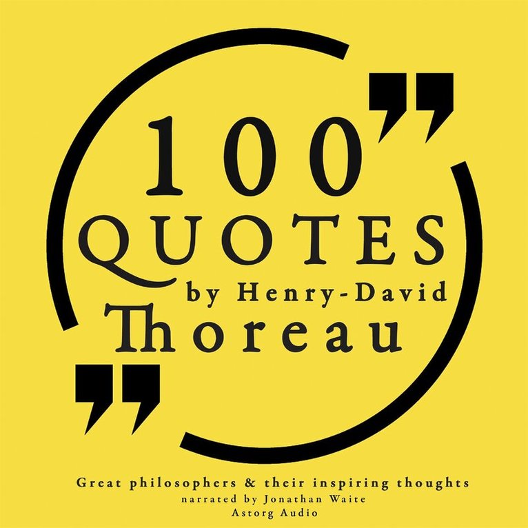 Henry David Thoreau - 100 Quotes by Henry David Thoreau: Great Philosophers & Their Inspiring Thoughts, Ljudbok