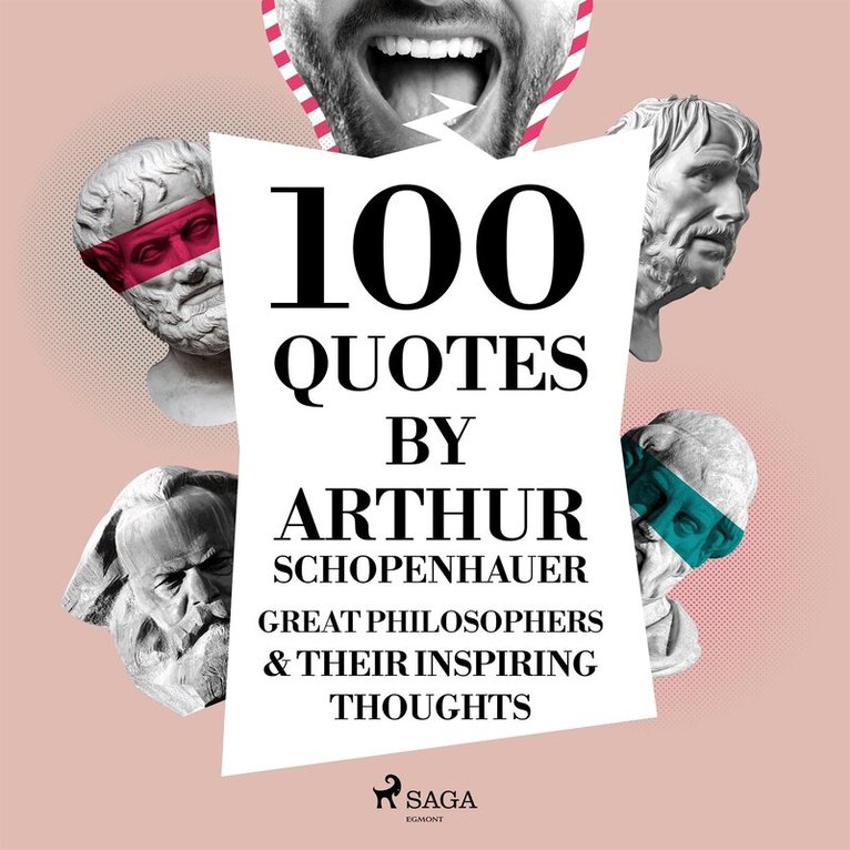 Arthur Schopenhauer - 100 Quotes by Arthur Schopenhauer: Great Philosophers & Their Inspiring Thoughts, Ljudbok