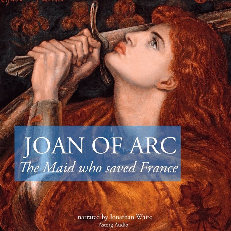 J. M. Gardner - The Story of Joan of Arc, the Maid Who Saved France, Ljudbok