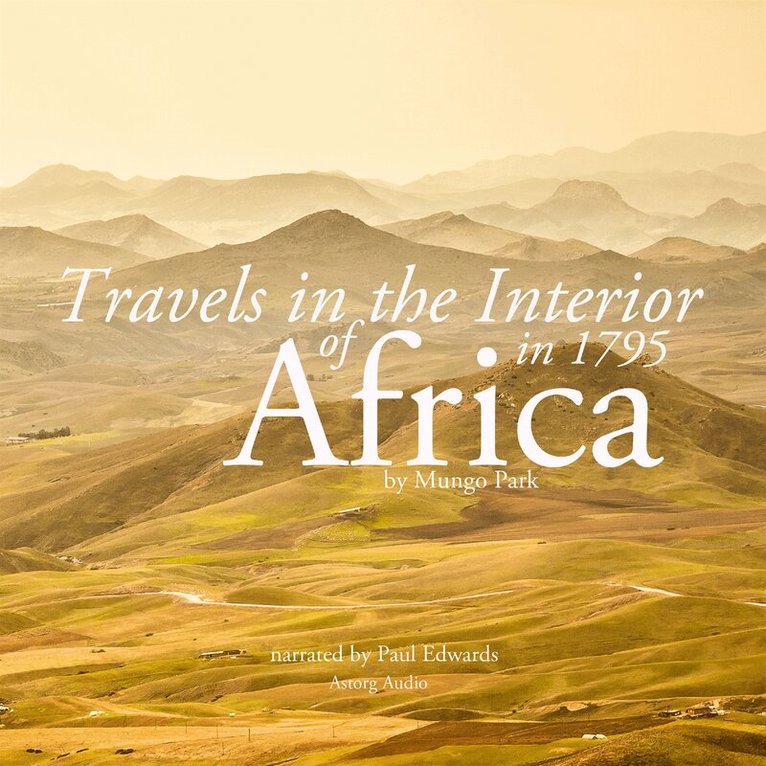 Mungo Park - Travels in the Interior of Africa in 1795 by Mungo Park, the Explorer, Ljudbok
