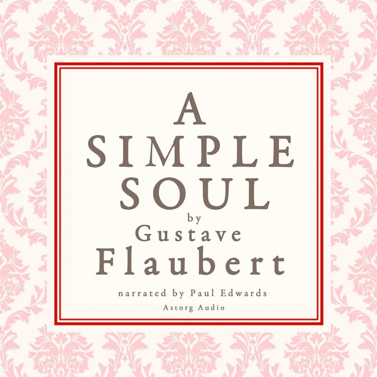 Gustave Flaubert - A Simple Soul, a French Short Story by Flaubert, Ljudbok