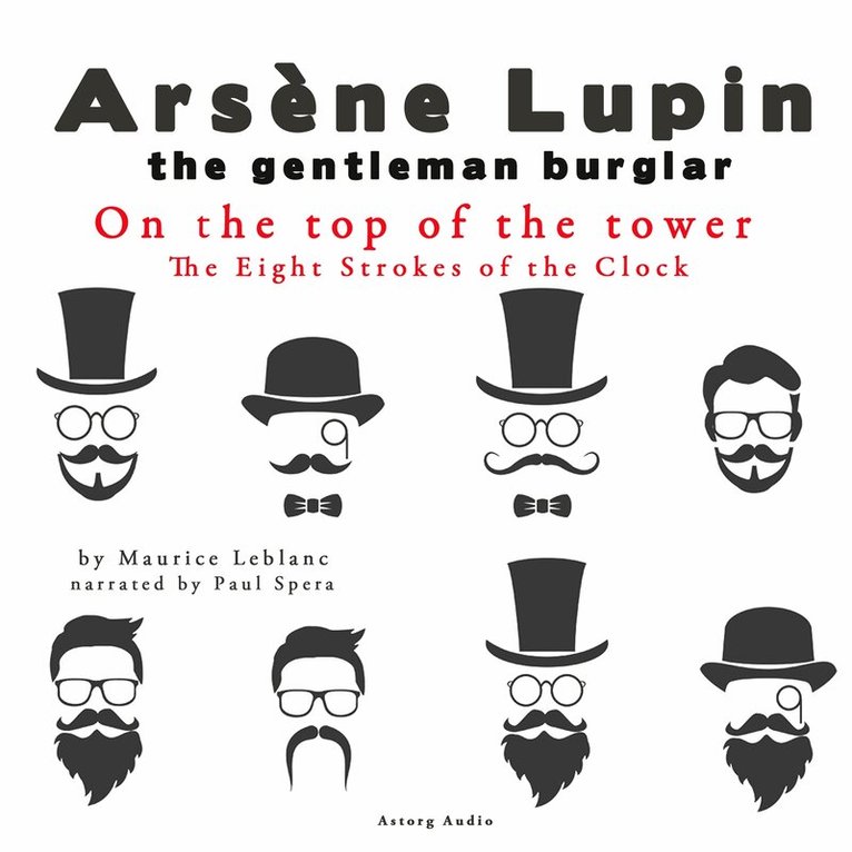Maurice Leblanc - On the Top of the Tower, the Eight Strokes of the Clock, the Adventures of Arsène Lupin, Ljudbok