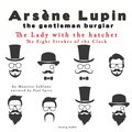 The Lady with the Hatchet, the Eight Strokes of the Clock, the Adventures of Arsne Lupin