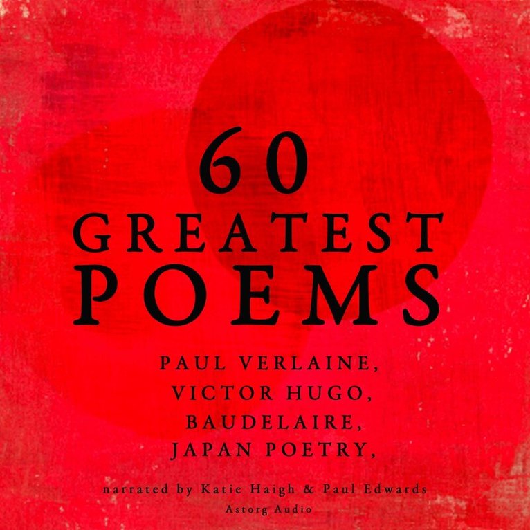 Charles Baudelaire, Paul Verlaine, Arthur Rimbaud - 60 Greatest Poems, Ljudbok