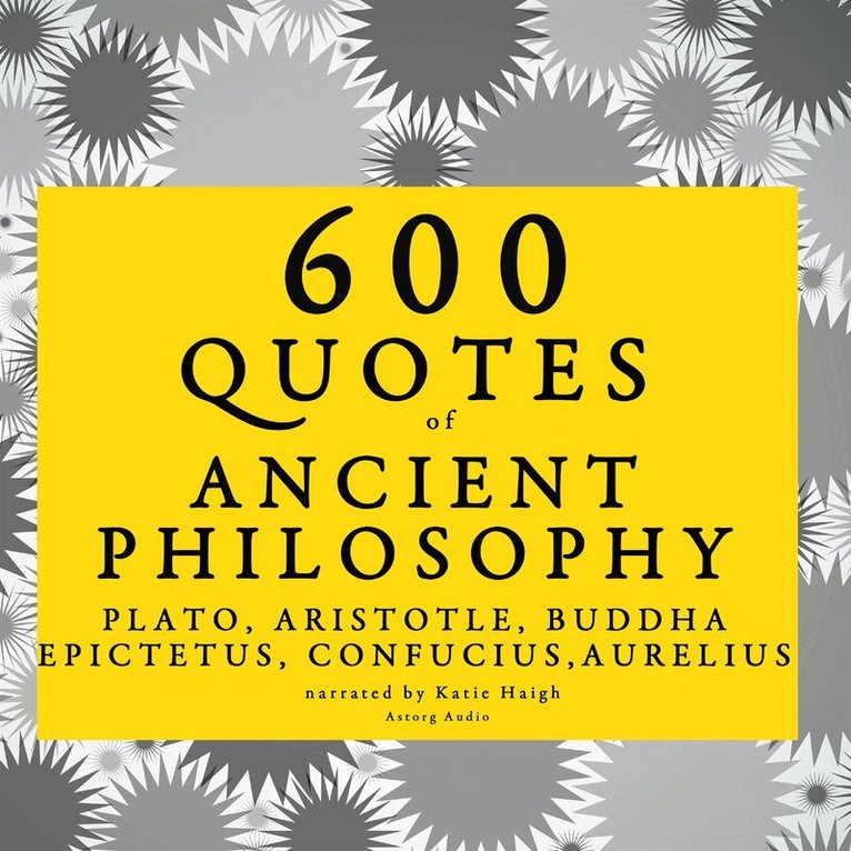 Marcus Aurelius, Plato, Confucius, Epictetus - 600 Quotes of Ancient Philosophy: Confucius, Epictetus, Marcus Aurelius, Plato, Socrates, Aristotle, Ljudbok