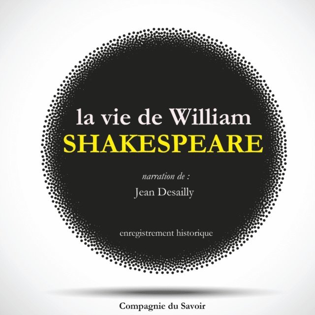 Shakespeare - La Vie de Shakespeare par Jean Desailly, Ljudbok