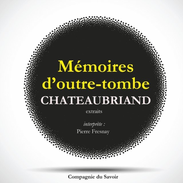 Chateaubriand - Châteaubriand et son temps - Extrait des mémoires d'Outre-Tombe, Ljudbok