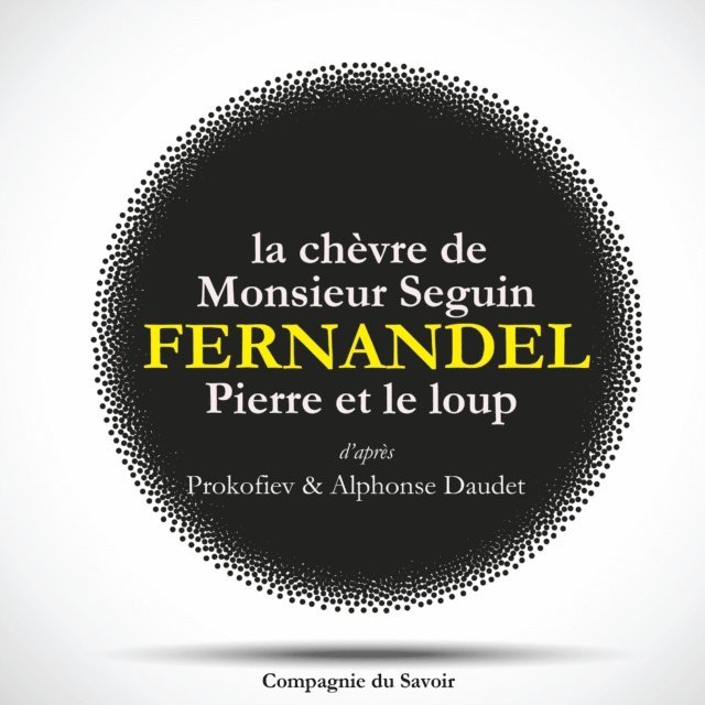 Prokofiev, Daudet - Fernandel raconte : La chèvre de monsieur Seguin, Pierre et le Loup, Ljudbok