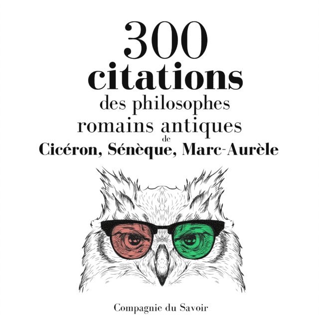 Younger, Cicero, Aurelius - 300 citations des philosophes romains antiques, Ljudbok
