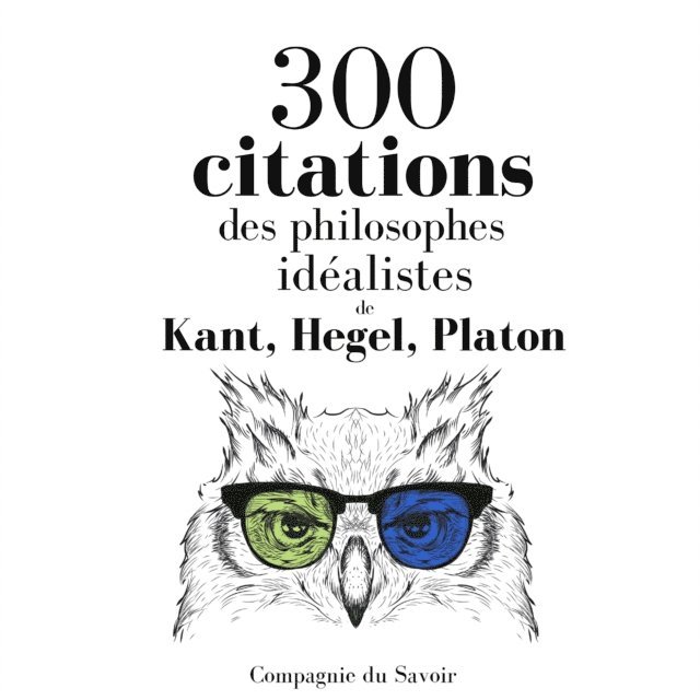 Kant, Hegel, Platon - 300 citations des philosophes idéalistes, Ljudbok