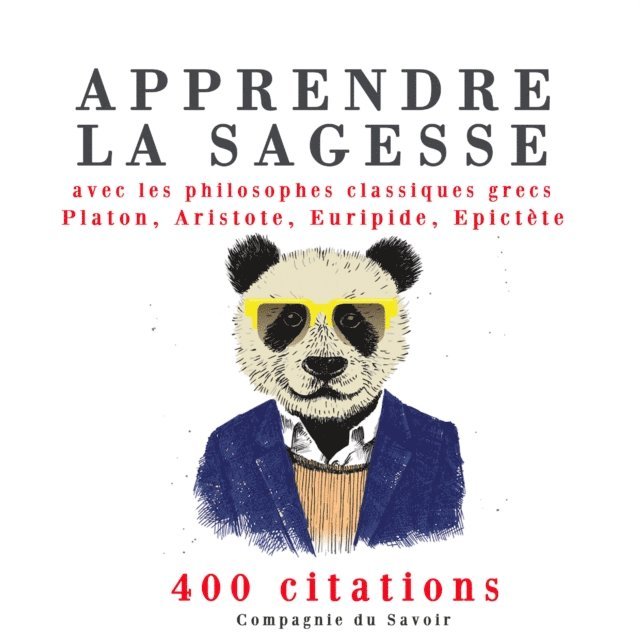 Euripides, Aristoteles, Platon - Apprendre la sagesse avec les philosophes classiques grecs 400 citations, Ljudbok