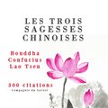 Les trois sagesses chinoises : Confucius, Lao Tseu, Bouddha