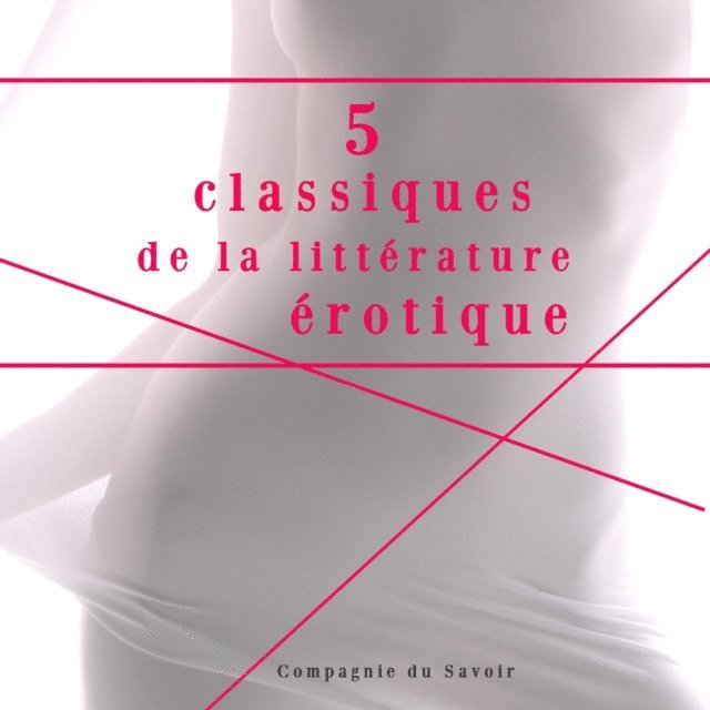 Dunan, Rebell, Sade, Sacher-Masoch - 5 classiques de la littérature érotique, Ljudbok