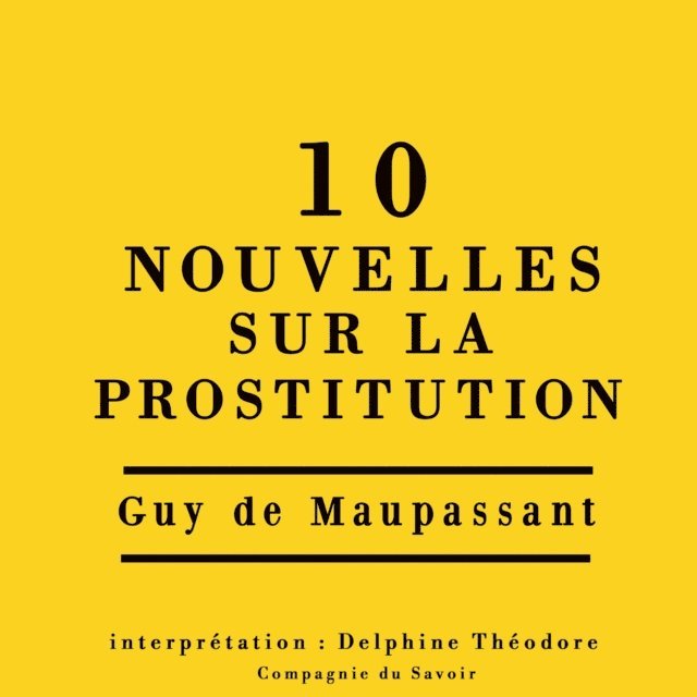 Maupassant - Dix nouvelles sur la prostitution, Ljudbok