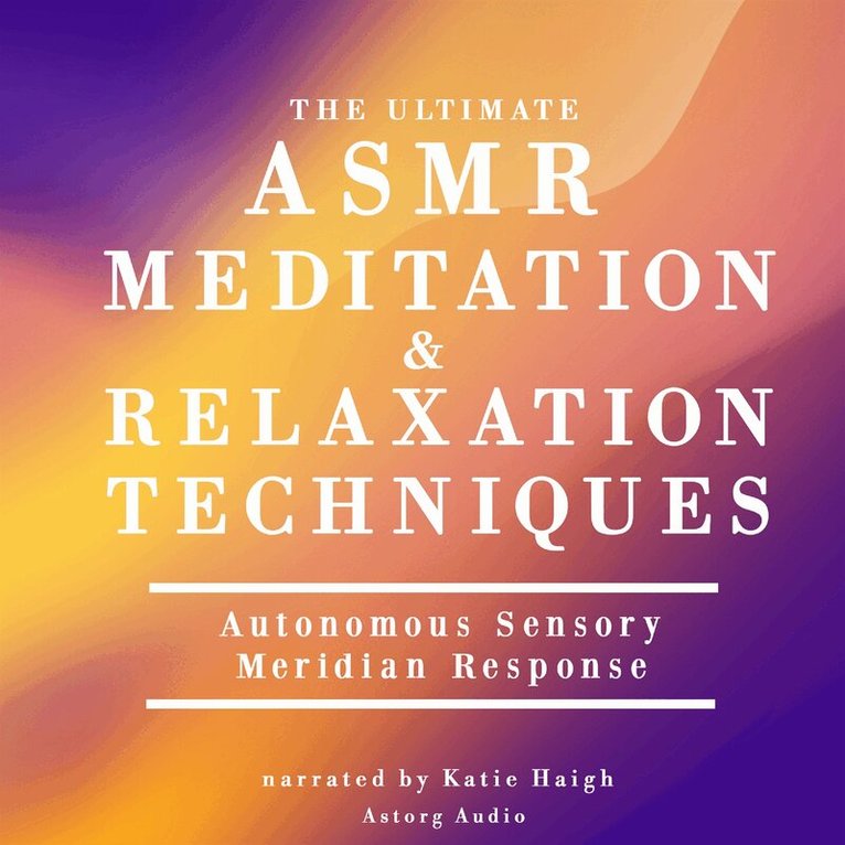 James Gardner - The Ultimate ASMR Relaxation and Meditation Techniques, Ljudbok