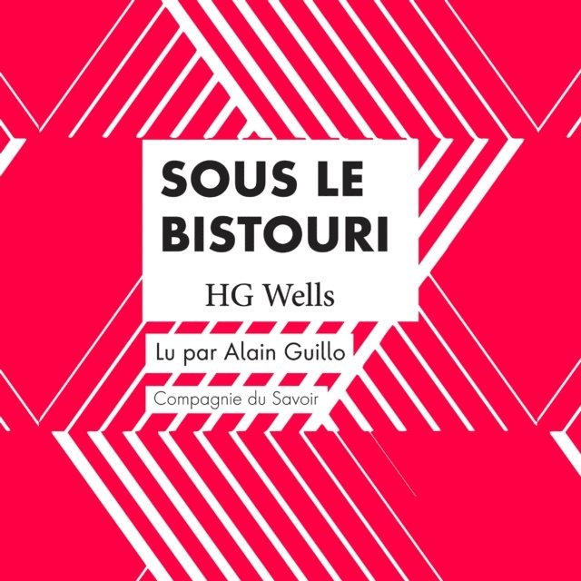 Wells - Sous le Bistouri, Ljudbok