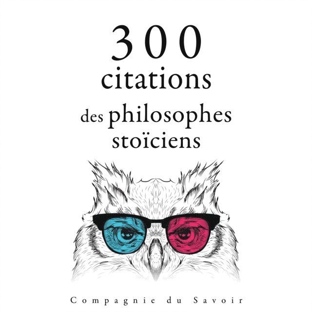Younger, Epictetus, Aurelius - 300 citations des philosophes stoïciens, Ljudbok