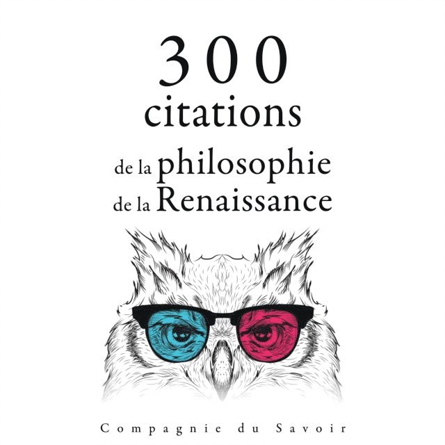 Bacon, Montaigne, Machiavel - 300 citations de la philosophie de la Renaissance, Ljudbok